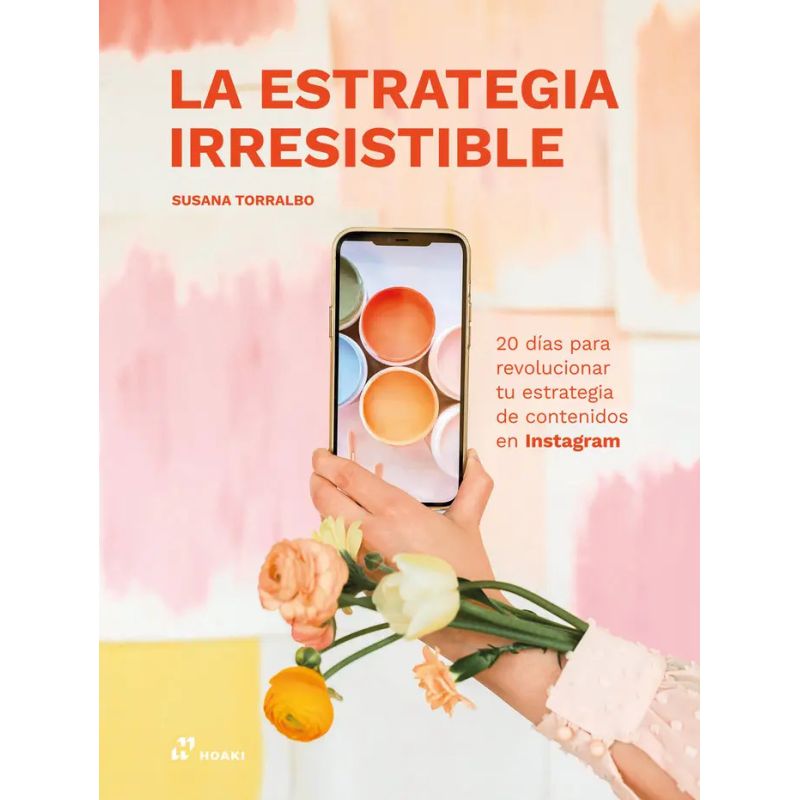 ESTRATEGIA IRRESISTIBLE, LA - 20 DIAS PARA REVOLUCIONAR TU ESTRATEGIA DE CONTENIDOS EN INSTAGRAM (Nuevo)