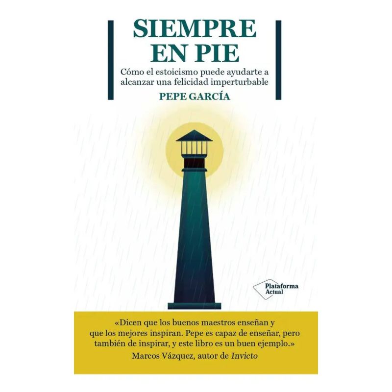 SIEMPRE EN PIE - COMO EL ESTOICISMO PUEDE AYUDARTE A ALCANZAR UNA FELICIDAD IMPERTURBABLE (Nuevo)