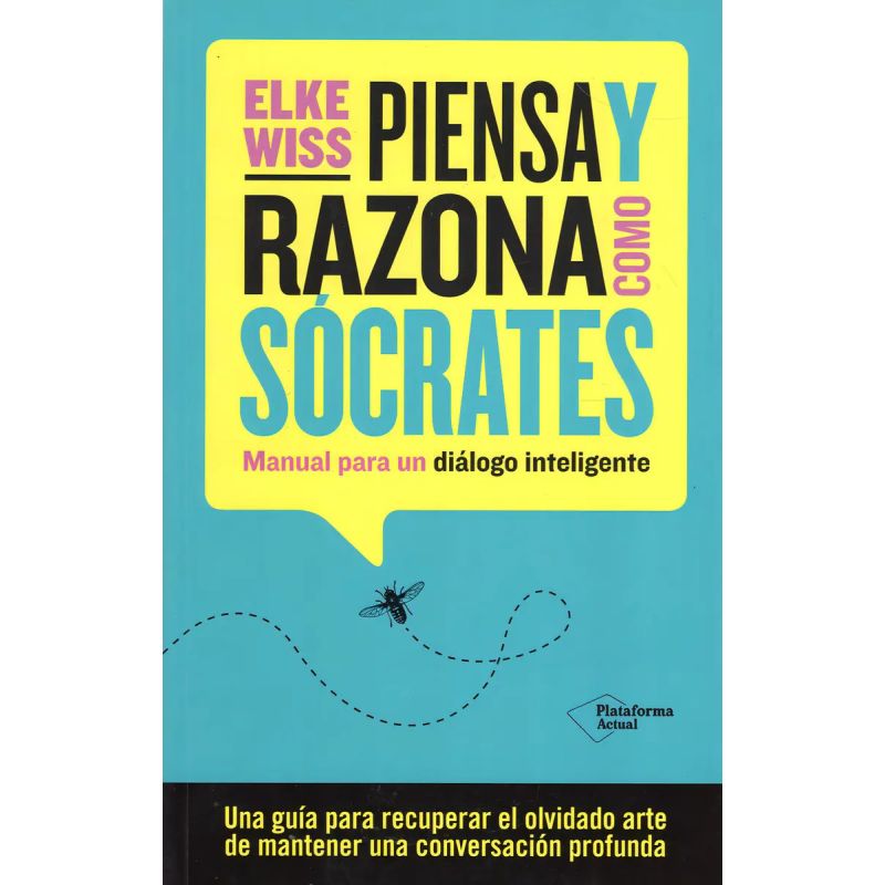 PIENSA Y RAZONA COMO SOCRATES - MANUAL PARA UN DIALOGO INTELIGENTE (Nuevo)
