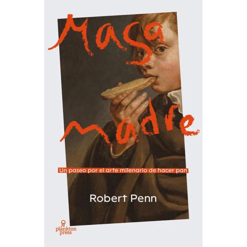 MASA MADRE - UN PASEO POR EL ARTE MILENARIO DE HACER PAN (Nuevo)