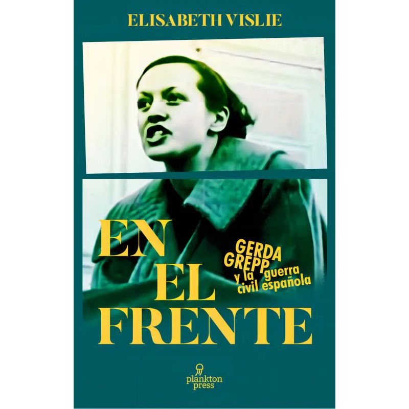 EN EL FRENTE - GERDA GREPP Y LA GUERRA CIVIL ESPAÑOLA (Nuevo)