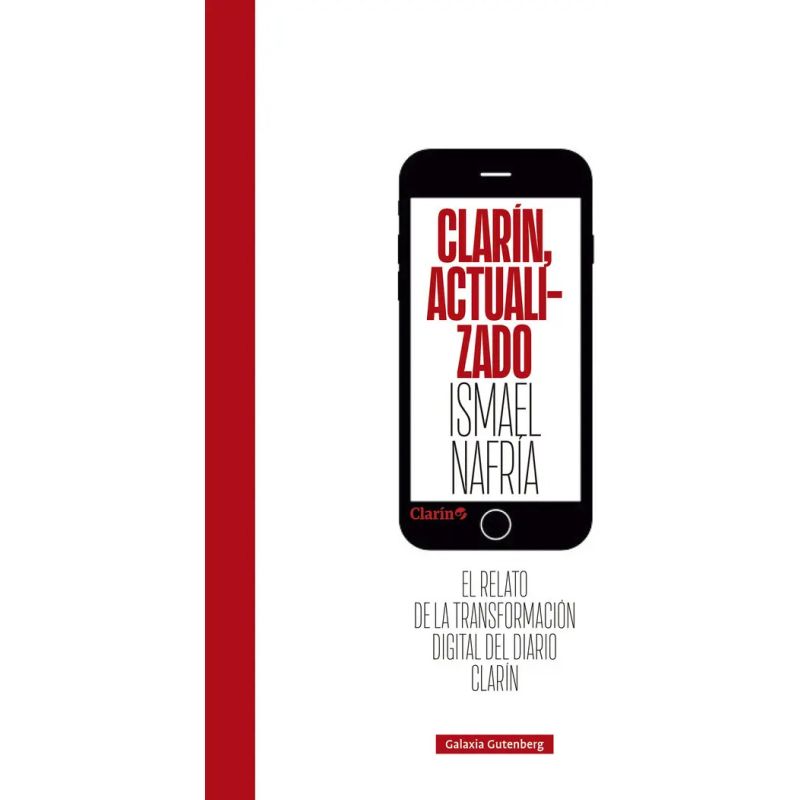 CLARIN, ACTUALIZADO - EL RELATO DE LA TRANSFORMACION DIGITAL DEL DIARIO CLARIN (Nuevo)