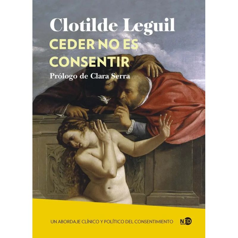 CEDER NO ES CONSENTIR - UN ABORDAJE CLINICO Y POLITICO DEL CONSENTIMIENTO (Nuevo)