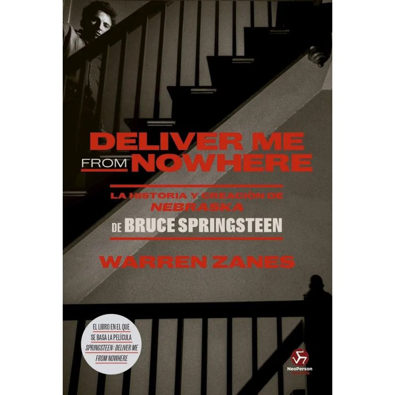 DELIVER ME FROM NOWHERE - LA HISTORIA Y CREACION DE NEBRASKA DE BRUCE SPRINGSTEEN (Nuevo)