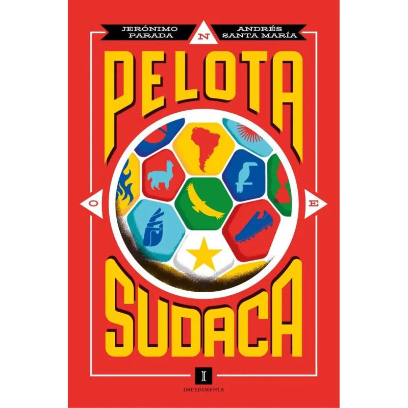 PELOTA SUDACA - BIOGRAFIAS FICTICIAS DE LEYENDAS DEL FUTBOL LATINOAMERICANO - TD (Nuevo)