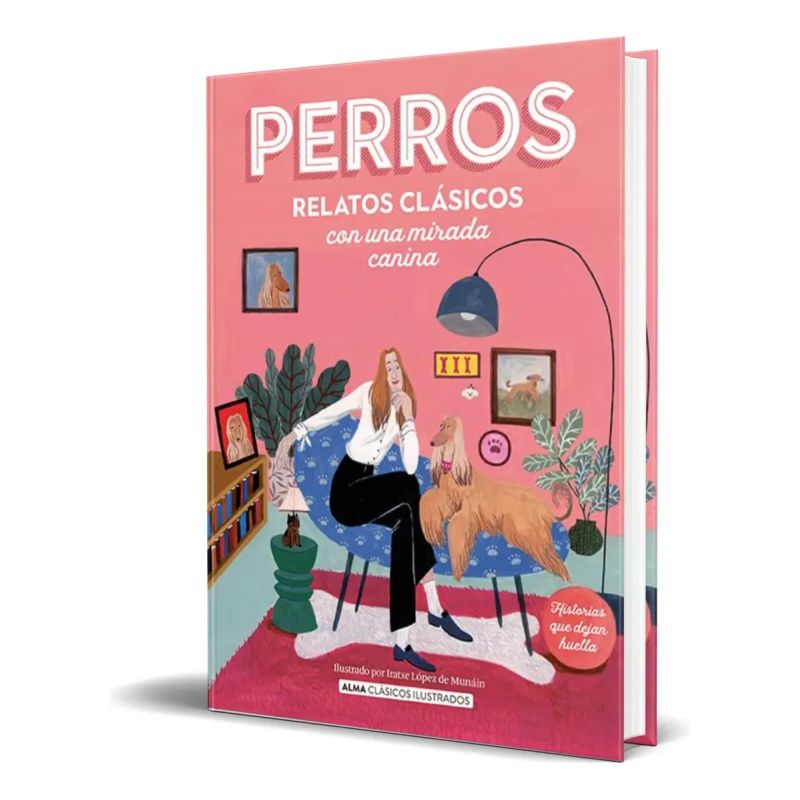 PERROS - RELATOS CLASICOS CON UNA MIRADA CANINA - ALMA CLASICOS ILUSTRADOS (Nuevo)