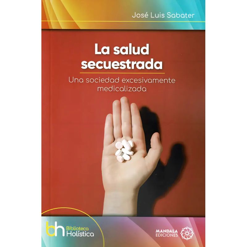 SALUD SECUESTRADA, LA - UNA SOCIEDAD EXCESIVAMENTE MEDICALIZADA (Nuevo)