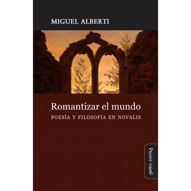 ROMANTIZAR EL MUNDO - POESIA Y FILOSOFIA EN NOVALIS (Nuevo)