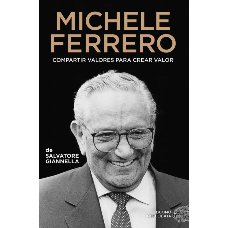 MICHELE FERRERO - BIOGRAFIA - COMPARTIR VALORES PARA CREAR VALOR (Nuevo)
