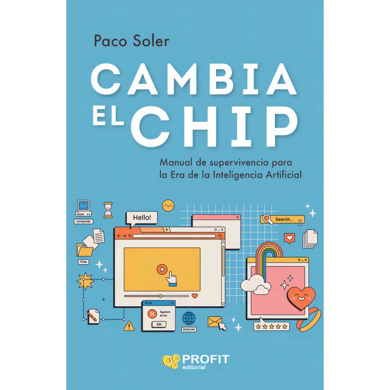 CAMBIA EL CHIP - MANUAL DE SUPERVIVENCIA PARA LA ERA DE LA INTELIGENCIA ARTIFICIAL (Nuevo)