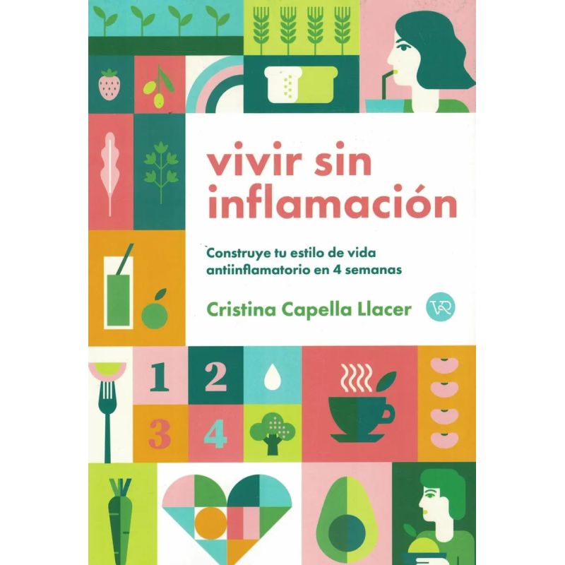 VIVIR SIN INFLAMACION - CONSTRUYE TU ESTILO DE VIDA ANTIINFLAMATORIO EN 4 SEMANAS (Nuevo)