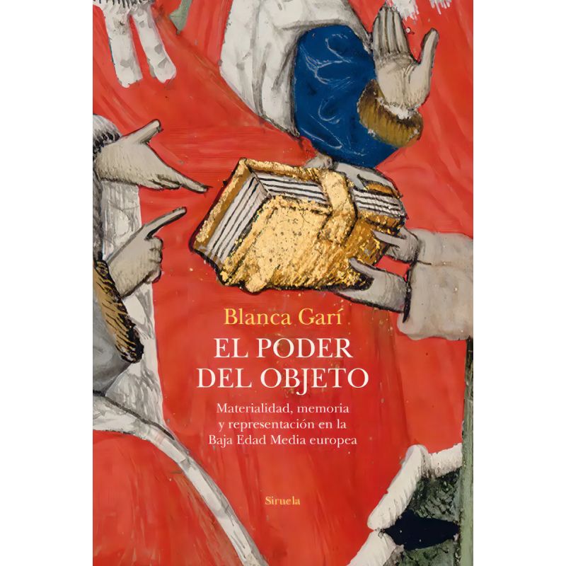 PODER DEL OBJETO, EL - MATERIALIDAD, MEMORIA Y REPRESENTACION EN LA BAJA EDAD MEDIA EUROPEA (Nuevo)