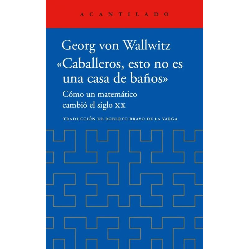 CABALLEROS, ESTO NO ES UNA CASA DE BAÑOS - COMO UN MATEMATICO CAMBIO EL SIGLO XX (Nuevo)