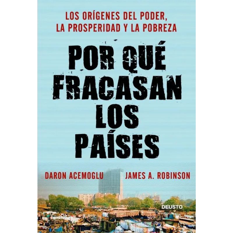 POR QUE FRACASAN LOS PAISES - LOS ORIGENES DEL PODER, LA PROSPERIDAD Y LA POBREZA (Nuevo)