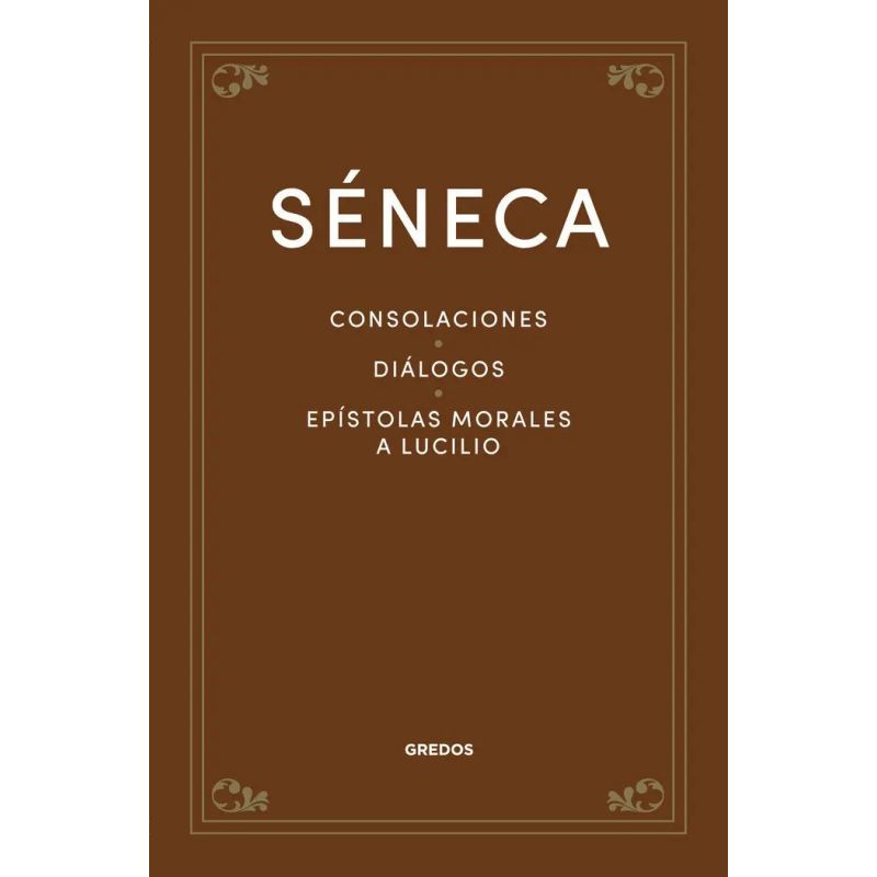 CONSOLACIONES - DIALOGOS EPISTOLAS MORALES A LUCILIO - TD (Nuevo)