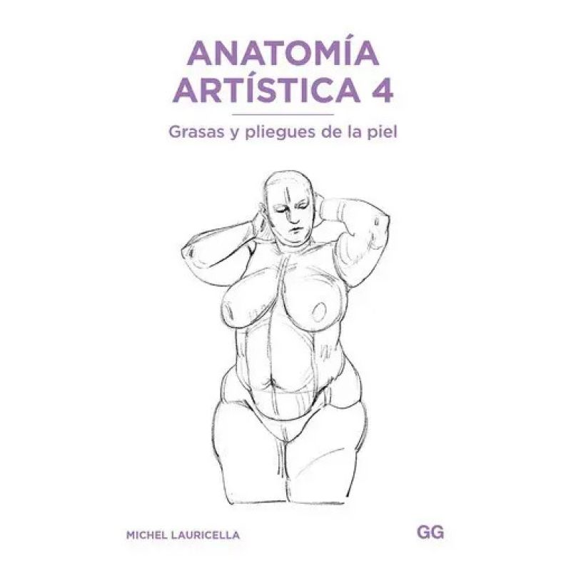 ANATOMIA ARTISTICA 4 - GRASAS Y PLIEGUES DE LA PIEL (Nuevo)