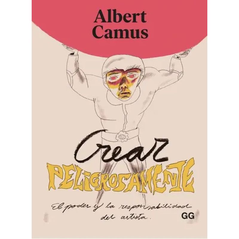 CREAR PELIGROSAMENTE - EL PODER Y LA RESPONSABILIDAD DEL ARTISTA (Nuevo)
