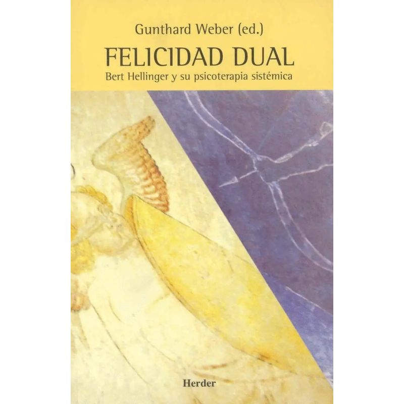 FELICIDAD DUAL - BERT HELLINGER Y SU PSICOTERAPIA SISTEMICA (Nuevo)