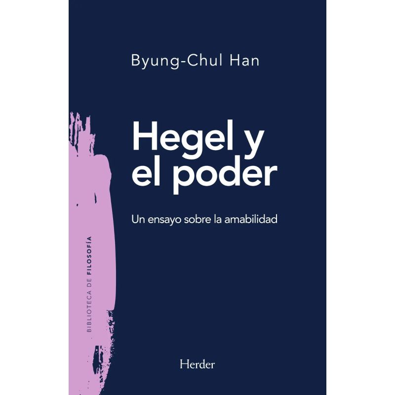 HEGEL Y EL PODER - UN ENSAYO SOBRE LA AMABILIDAD (Nuevo)