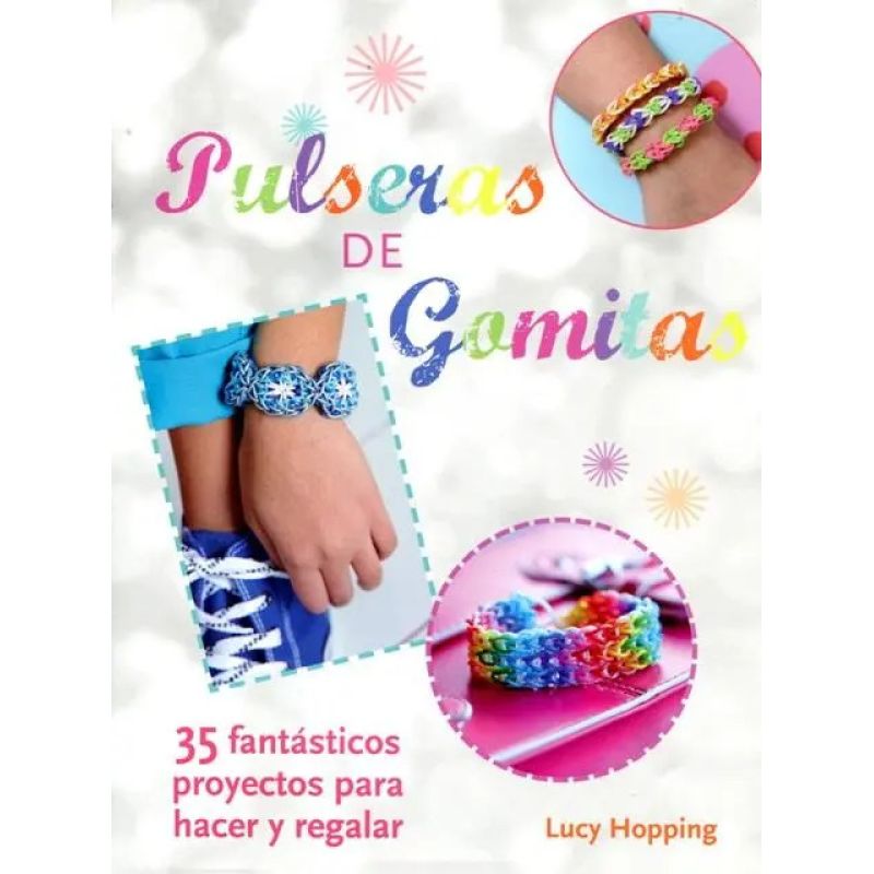 PULSERAS DE GOMITAS - 35 FANTASTICOS PROYECTOS PARA HACER Y REGALAR (Nuevo)