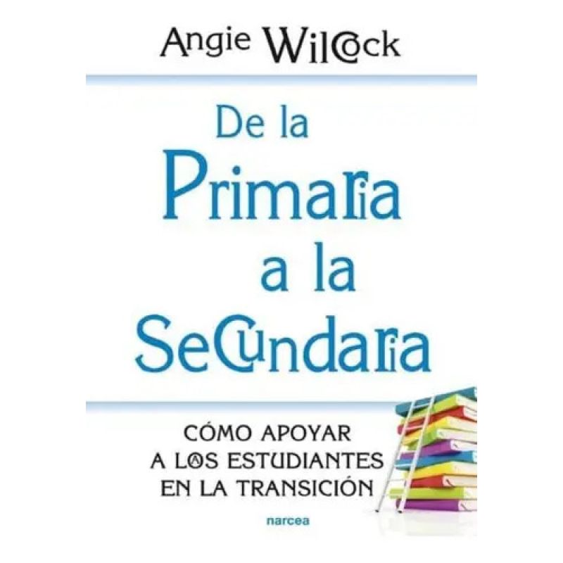 DE LA PRIMARIA A LA SECUNDARIA - COMO APOYAR A LOS ESTUDIANTES EN LA TRANSICION (Nuevo)