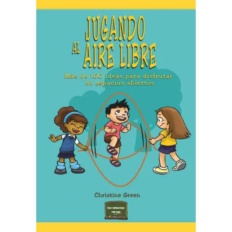 JUGANDO AL AIRE LIBRE - MAS DE 100 IDEAS PARA DISFRUTAR EN ESPACIOS ABIERTOS (Nuevo)