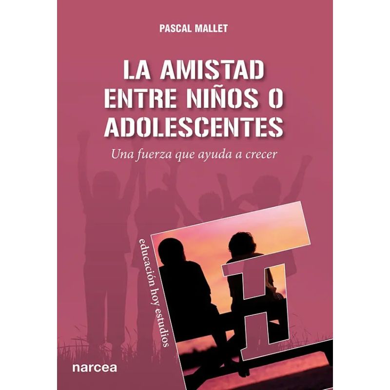 AMISTAD ENTRE NIÑOS O ADOLESCENTES, LA - UNA FUERZA QUE AYUDA A CRECER (Nuevo)