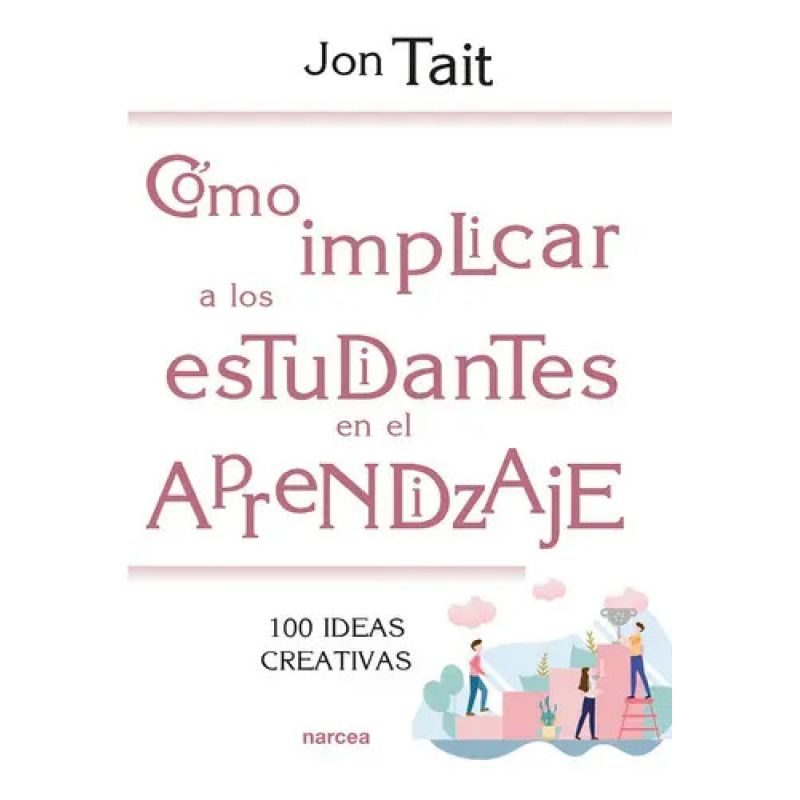 COMO IMPLICAR A ESTUDIANTES EN EL APRENDIZAJE - 100 IDEAS CREATIVAS (Nuevo)