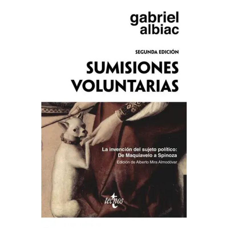 SUMISIONES VOLUNTARIAS - LA INVENCION DEL SUJETO POLITICO: DE MAQUIAVELO A SPINOZA (Nuevo)