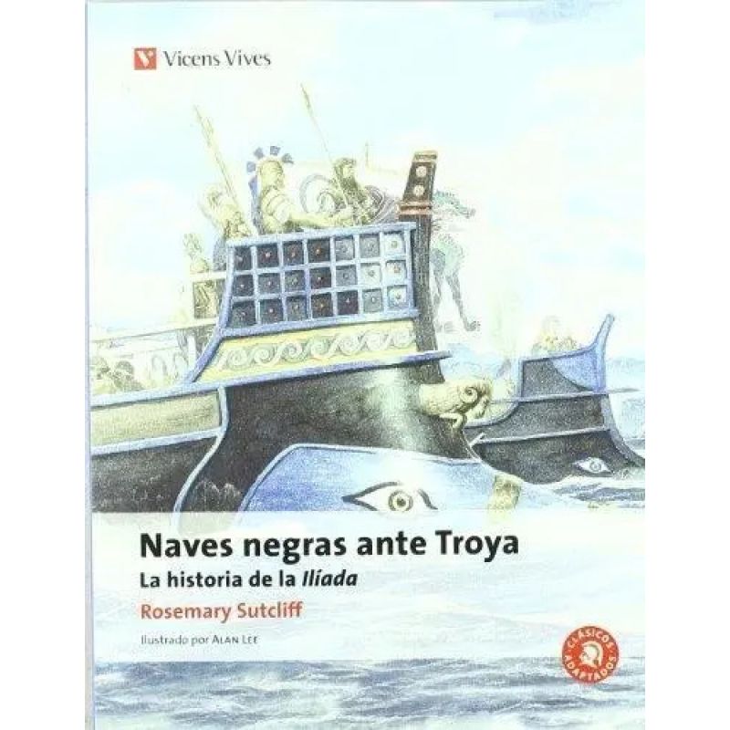 NAVES NEGRAS ANTE TROYA: LA HISTORIA DE LA ILIADA - CLASICOS ADAPTADOS (Nuevo)