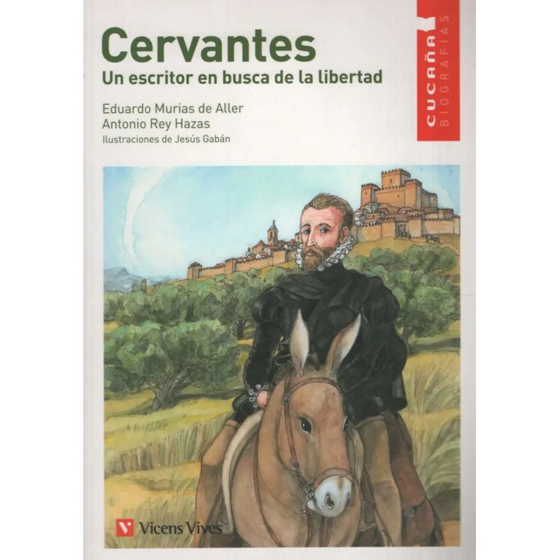 CERVANTES. UN ESCRITOR EN BUSCA DE LA LIBERTAD - CUCAÑA BIOGRAFIAS (Nuevo)
