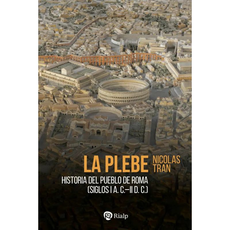 PLEBE, LA - HISTORIA DEL PUEBLO DE ROMA - SIGLOS I A.C. - II D.C. (Nuevo)
