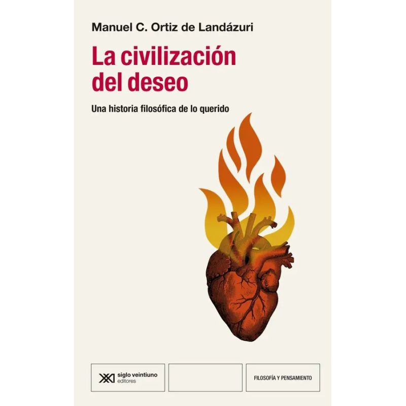 CIVILIZACION DEL DESEO, LA - UNA HISTORIA FILOSOFICA DE LO QUERIDO
