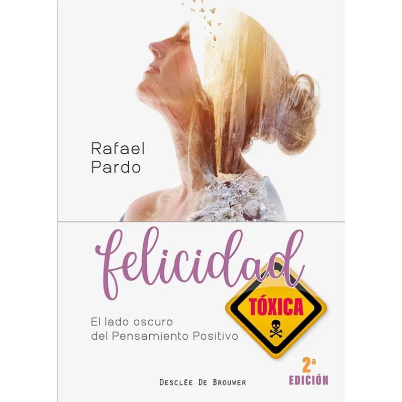 FELICIDAD TOXICA - EL LADO OSCURO DEL PENSAMIENTO POSITIVO (Nuevo)