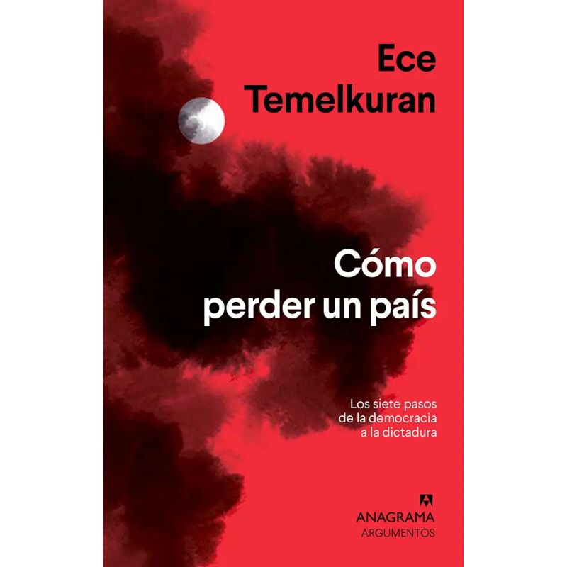 COMO PERDER UN PAIS - LOS SIETE PASOS DE LA DEMOCRACIA A LA DICTADURA (Nuevo)