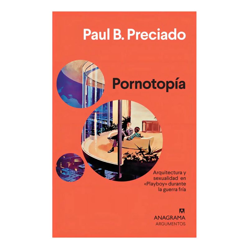 PORNOTOPIA - ARQUITECTURA Y SEXUALIDAD EN PLAYBOY DURANTE LA GUERRA FRIA (Nuevo)