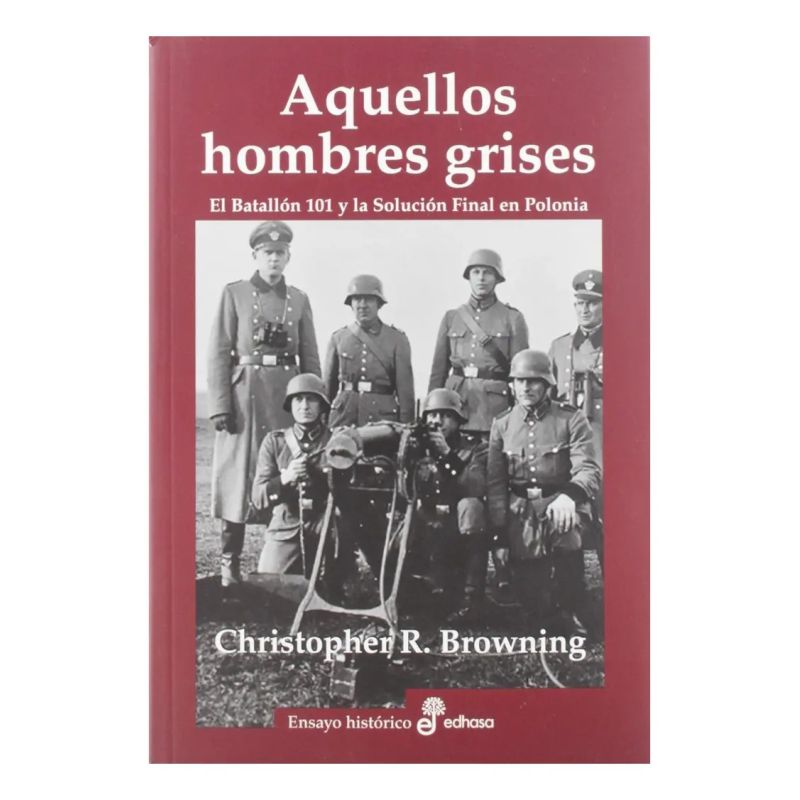 AQUELLOS HOMBRES GRISES - BATALLON 101 Y SOLUCION EN POLONIA (Nuevo)