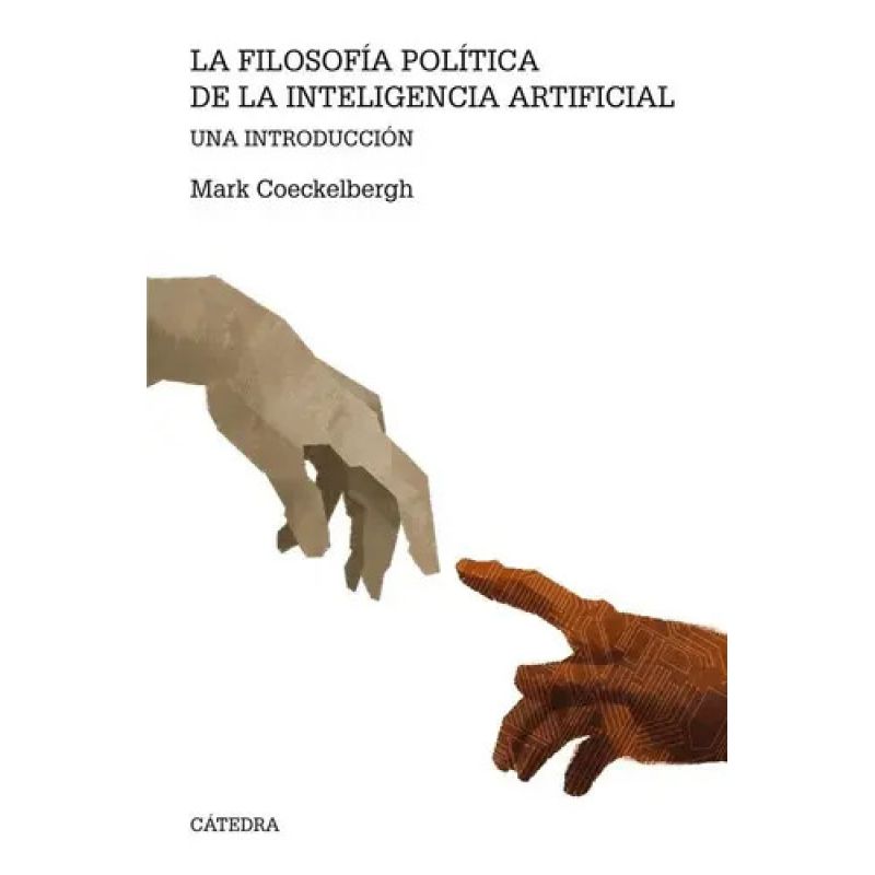 FILOSOFIA POLITICA DE LA INTELIGENCIA ARTIFICIAL, LA - UNA INTRODUCCION