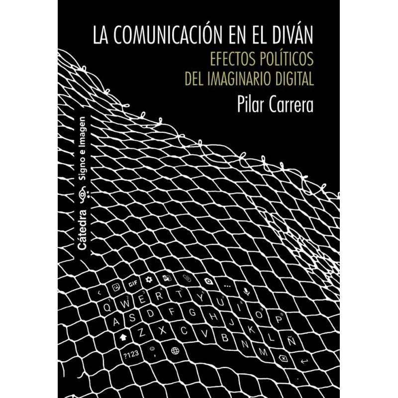 COMUNICACION EN EL DIVAN, LA - EFECTOS POLITICOS DEL IMAGINARIO DIGITAL (Nuevo)