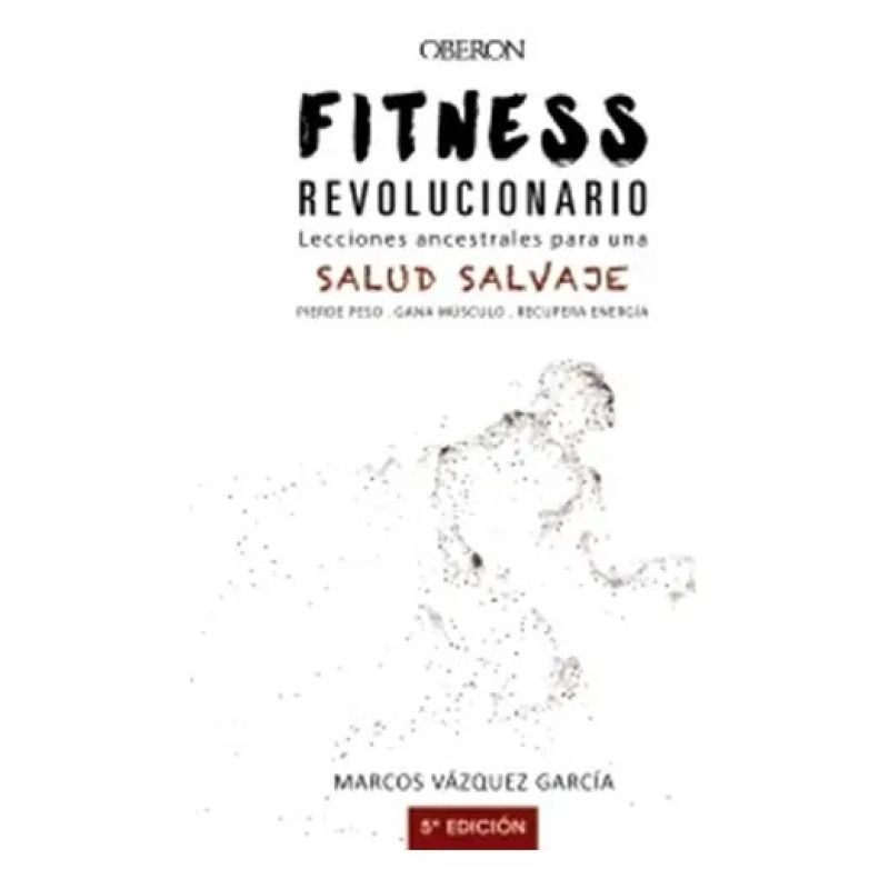FITNESS REVOLUCIONARIO - LECCIONES ANCESTRALES PARA UNA SALUD SALVAJE (Nuevo)