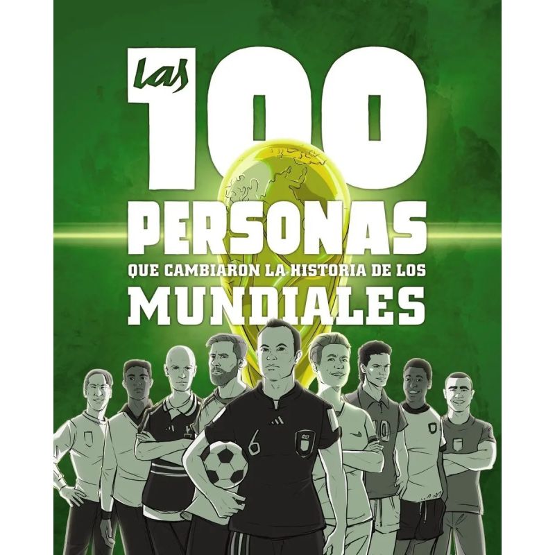 100 PERSONAS QUE CAMBIARON LA HISTORIA DE LOS MUNDIALES, LAS (Nuevo)