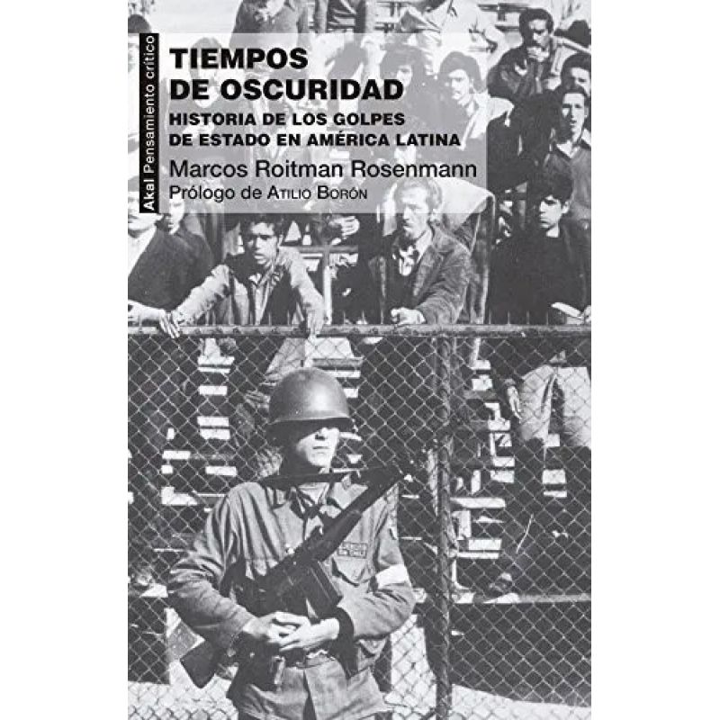 TIEMPOS DE OSCURIDAD - HISTORIA DE LOS GOLPES ESTADO EN AMERICA LATINA (Nuevo)