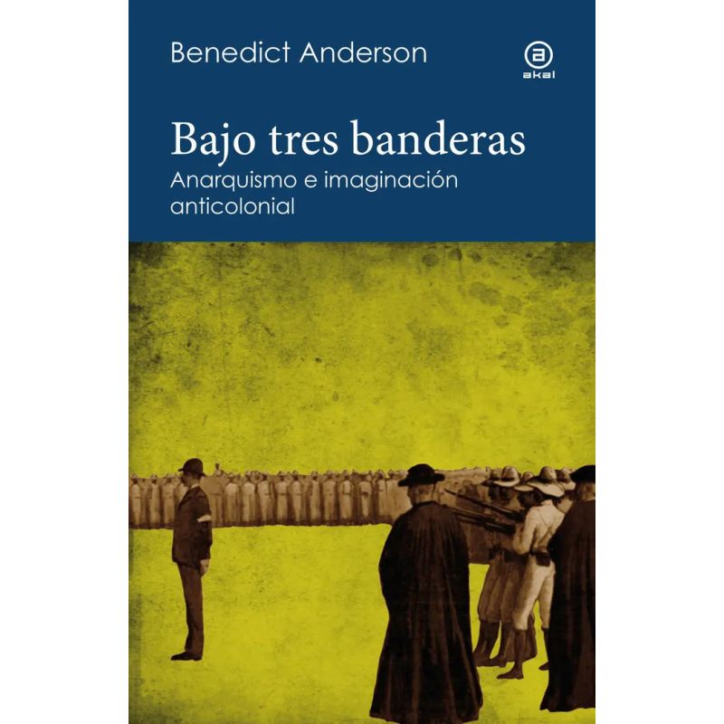 BAJO TRES BANDERAS - ANARQUISMO E IMAGINACION ANTICOLONIAL (Nuevo)