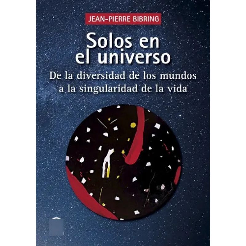 SOLOS EN EL UNIVERSO - DE LA DIVERSIDAD DE LOS MUNDOS A LA SINGULARIDAD DE LA VIDA (Nuevo)