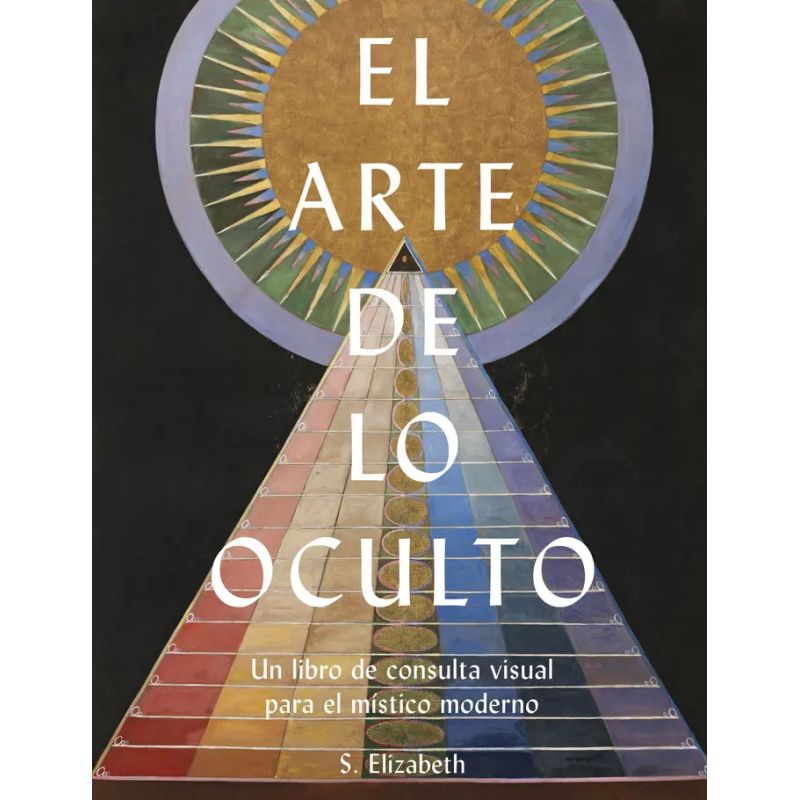 ARTE DE LO OCULTO, EL - UN LIBRO DE CONSULTA VISUAL PARA EL MISTICO MODERNO (Nuevo)