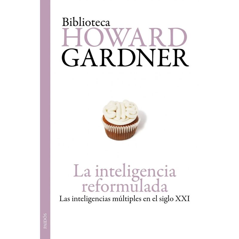 INTELIGENCIA REFORMULADA, LA - LAS INTELIGENCIAS MULTIPLES EN EL SI GLO XXI (Nuevo)