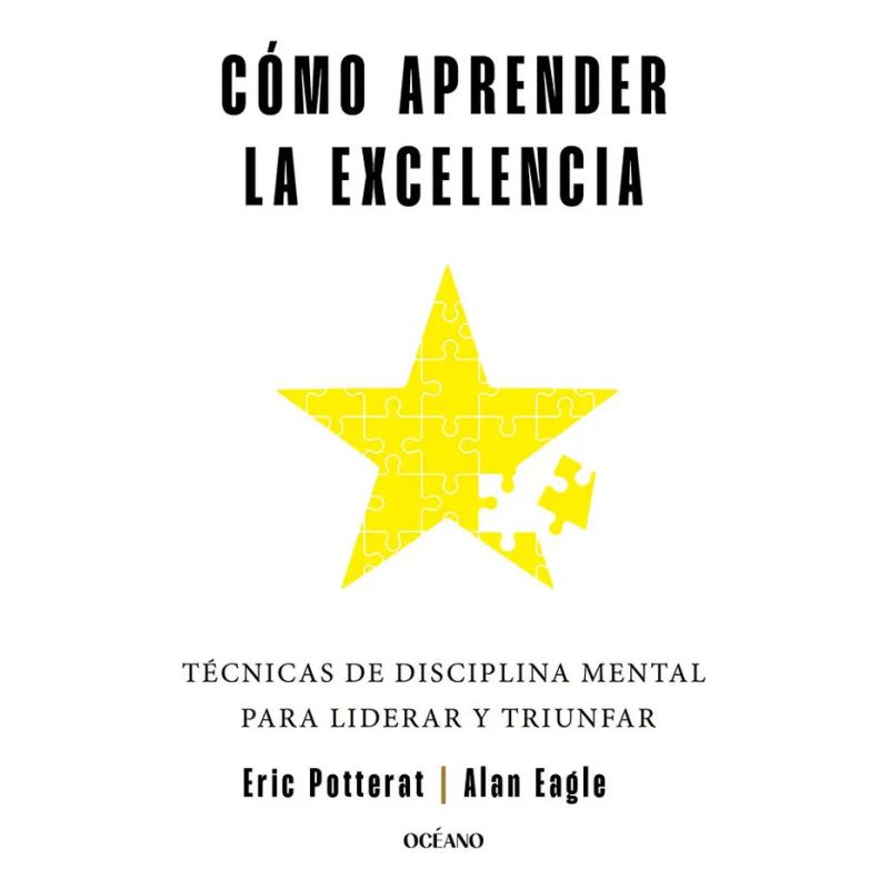 COMO APRENDER LA EXCELENCIA - TECNICAS DE DISCIPLINA MENTAL PARA LIDERAR Y TRIUNFAR (Nuevo)