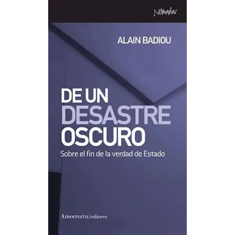 DE UN DESASTRE OSCURO - SOBRE EL FIN DE LA VERDAD DEL ESTADO (Nuevo)