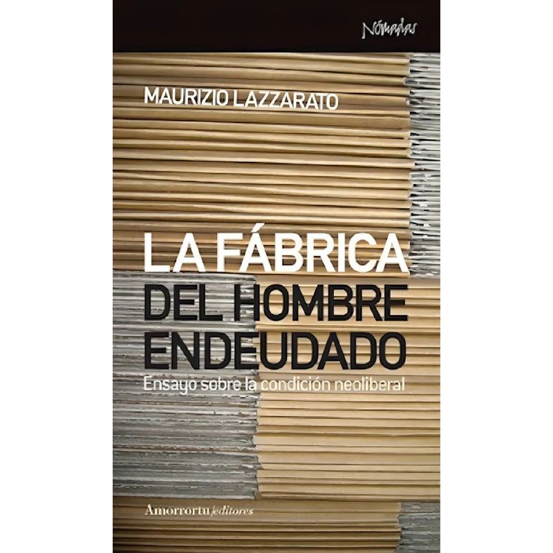FABRICA DEL HOMBRE ENDEUDADO, LA - ENSAYO SOBRE LA CONDICION NEOLIBERAL (Nuevo)