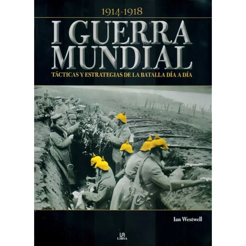 I GUERRA MUNDIAL (TACTICAS Y ESTRATEGIAS DE LA BATALLA DIA A DIA) 1914-1918 (Nuevo)